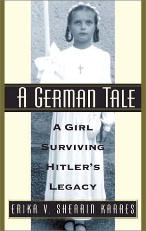 A German Tale: A Girl Surviving Hitler's Legacy by Erika V. Shearin Karres