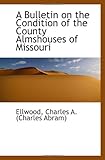 Front cover for the book A Bulletin on the County Almshouses of Missouri by Charles A. Ellwood