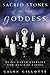 Sacred Stones of the Goddess: Using Earth Energies for Magical Living by Galen Gillotte