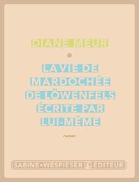 La  vie de Mardochée de Löwenfels, écrite par lui-même