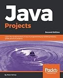Java Projects - Fundamentals of Java 18.9 - Second Edition: Practical projects to get you up and run