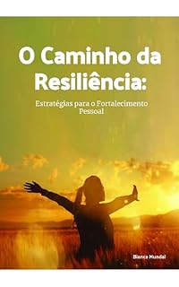 Livro O Caminho da Resiliência: Estratégias para o Fortalecimento Pessoal