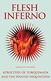 Front cover for the book Flesh Inferno: Atrocities of Torquemada and the Spanish Inquisition. (The Blood History Series) by Simon Whitechapel