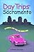 Day Trips from Sacramento (Day Trips Series) by