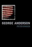 George Anderson: Notes for a Love Song in Imperial Time (American Literature Series)