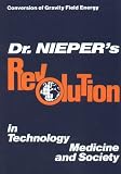 Dr. Nieper's Revolution in Technology, Medicine and Society: Conversion of Gravity Field Energy  (Conversion of Gravity Field Energy)