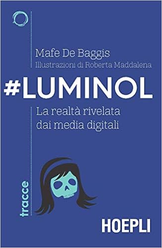 Mafe De Baggis – #Luminol. La realtà rivelata dai media digitali (2018)