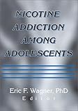 Nicotine Addiction among Adolescents, , 0789011719