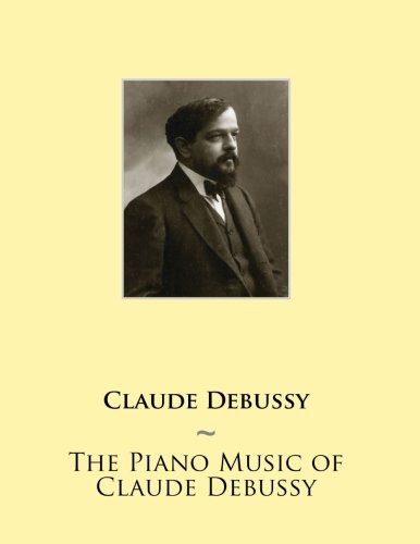 The Piano Music of Claude Debussy (Samwise Music For Piano II) (Volume 17)