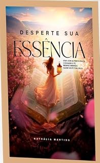 Livro Desperte sua Essência : Viva com autenticidade, coragem e fé, redescobrindo quem você é em Deus.