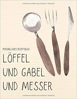 Personliches Rezeptbuch Loffel Und Gabel Und Messer Grosses Xxl Rezeptbuch Zum Selber Schreiben Von 105 Liebsten Rezepten Mit Inhaltsverzeichnis Bewertung Und Rezeptart German Edition Dessert Lover Kolac 9798673117576 Amazon Com Books