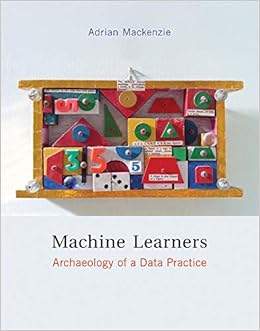 Machine Learners Archaeology Of A Data Practice The Mit Press Mackenzie Adrian 9780262036825 Amazon Com Books