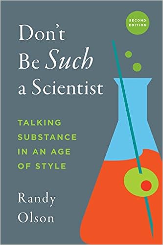 Don't Be Such a Scientist, Second Edition: Talking Substance in an Age of Style Don't Be Such a Scientist, Second Edition: Talking Substance in an Age of Style