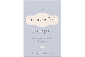 The Peaceful Sleeper: An Intuitive Approach to Baby Sleep