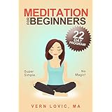 Meditation For Beginners: A 22 Day How To Meditate Course