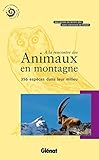 A la rencontre des animaux en montagne : 356 espèces dans leur milieu by 