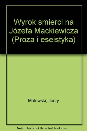 Wyrok na Jozefa Mackiewicza ("Proza i eseistyka") (Polish Edition)