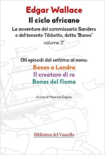 Amazon It Il Ciclo Africano Le Avventure Del Commissario Sanders E Del Tenente Tibbetts Detto Bones 3 Wallace Edgar Dupuis M Libri