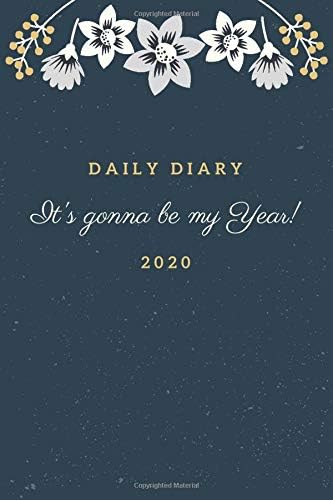 It's Gonna Be My Year! Daily Diary 2020 One Page Per Day: Dated Notebook for Journaling and Planning (2020 Diaries…