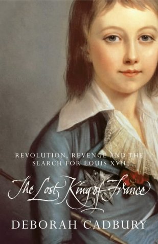 "The Lost King of France - The Tragic Story of Marie-Antoinette's Favourite Son" av Deborah Cadbury