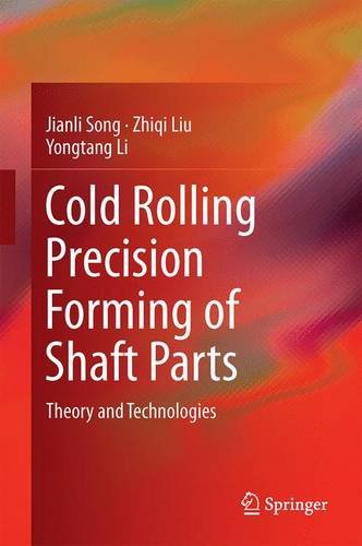 Cold Rolling Precision Forming of Shaft Parts: Theory and Technologies
