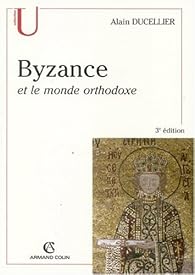 Byzance Et Le Monde Orthodoxe Alain Ducellier Babelio
