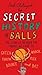 The Secret History of Balls: The Stories Behind the Things We Love to Catch, Whack, Throw, Kick, Bounce and Bat