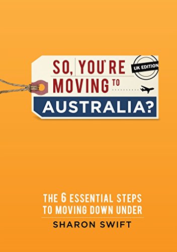 So, you're moving to Australia?: The 6 essential steps to moving Down Under - UK edition by Sharon Swift