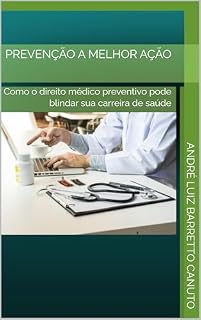 Livro PREVENÇÃO A MELHOR AÇÃO: Como o direito médico preventivo pode blindar sua carreira de saúde