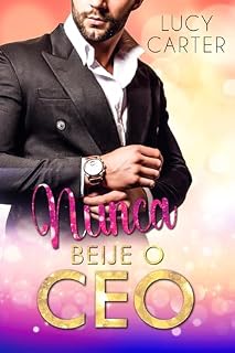 Livro Nunca beije o CEO: Um bilionário para se apaixonar (A Paixão do CEO Livro 1)