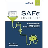 SAFe 5.0 Distilled; Achieving Business Agility with the Scaled Agile Framework