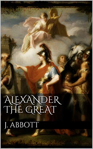 Alexander the Great by Jacob Abbott