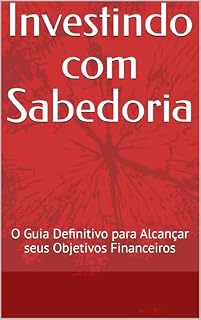 Livro Investindo com Sabedoria: O Guia Definitivo para Alcançar seus Objetivos Financeiros