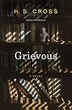 Grievous: A Novel by H. S. Cross