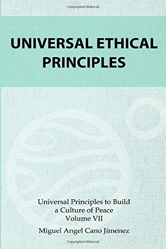 Universal Ethical Principles Universal Principles To Build A Culture Of Peace Volume 7 Cano Miguel A 9781984256003 Amazon Com Books