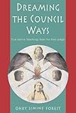 Dreaming the Council Ways: True Native Teachings from the Red Lodge by Ohky Simine Forest
