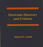 Electronic Discovery and Evidence, Arkfeld, Michael, 0966934717