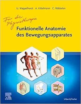 Funktionelle Anatomie Des Bewegungsapparates Fur Die Physiotherapie Amazon De Wappelhorst Ursula Kittelmann Andreas Robbelen Christoph Bucher