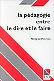 La pédagogie, entre le dire et le faire (Collection Pédagogies) (French Edition) by