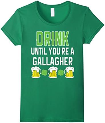 Women's Drink until you are a Gallagher ST. PATRICK'S DAY T-SHIRTS Large Kelly Green
