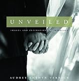 Unveiled: Images and Intimations of Marriage by 