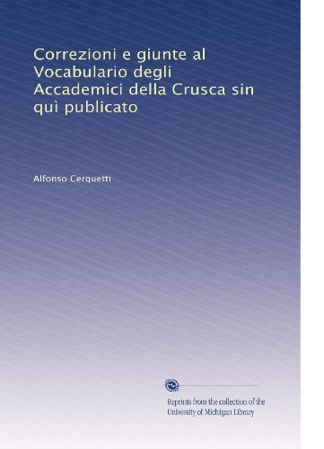 Correzioni e giunte al Vocabulario degli Accademici della Crusca sin quì publicato (Italian Edition)