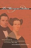 To Marry an Indian: The Marriage of Harriett Gold and Elias Boudinot in Letters, 1823-1839 by Harriett Gold Boudinot, Elias Boudinot