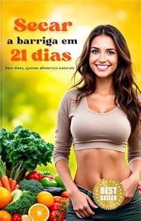 Livro Secar a barriga em 21 dias: Transforme sua Saúde e Reduza a Gordura Abdominal com Estratégias Naturais e Práticas