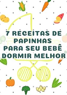 Livro 7 receitas de Papinhas Para seu bebê Dormir melhor
