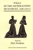 Wills of the Archdeaconry of Sudbury, 1439-1474 : Wills from the Register 'Baldwyne', I. 1439-1461, , 0851158110