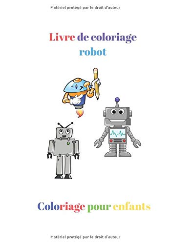 Amazon Livre De Coloriage Robot Coloriage Robot Pour Enfants 7 X 10 Pouces 41 Pages Robot Garcon De 4 A 8 Ans Editions Mes Coloriages A Moi Activity Books