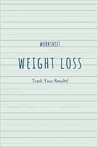 Weight Loss Worksheet: Worksheet to Track Your Weight Loss, Weight