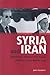 Syria and Iran: Diplomatic Alliance and Power Politics in the Middle East (Library of Modern Middle East Studies)