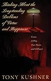 Thinking About the Longstanding Problems of Virtue and Happiness: Essays, A Play, Two Poems and a Prayer